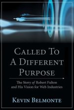 Called to a Different Purpose: The Story of Robert Fulton and His Vision for Web Industries