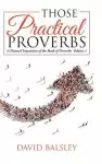 Those Practical Proverbs: A Pastoral Exposition of the Book of Proverbs  Volume 1