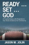 Ready ... Set ... God: A Football Story with Illustrations That Share Evidence for Christianity