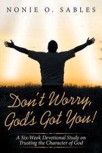 Don't Worry, God's Got You!: A Six-Week Devotional Study on Trusting the Character of God