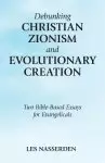 Debunking Christian Zionism and Evolutionary Creation: Two Bible-Based Essays for Evangelicals