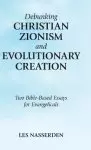 Debunking Christian Zionism and Evolutionary Creation: Two Bible-Based Essays for Evangelicals