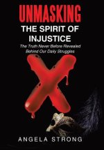 Unmasking the Spirit of Injustice: The Truth Never Before Revealed Behind Our Daily Struggles