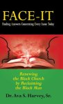 Face-It Finding Answers Concerning Every Issue Today: Renewing the Black Church by Reclaiming the Black Man