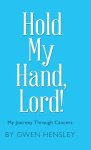 Hold My Hand, Lord!: My Journey Through Cancers