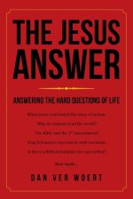 The Jesus Answer: Answering the Hard Questions of Life