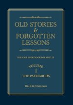 Old Stories & Forgotten Lessons: The Bible Storybook for Adults (Volume I)