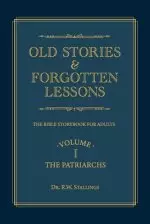 Old Stories & Forgotten Lessons: The Bible Storybook for Adults (Volume I)