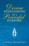 Divine Positioning for a Powerful Purpose