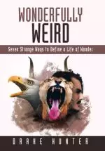 Wonderfully Weird: Seven Strange Ways to Define a Life of Wonder