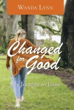 Changed for Good: My Journey to Jesus