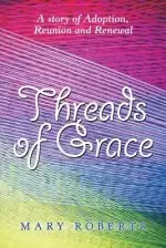 Threads of Grace: A Story of Adoption, Reunion and Renewal