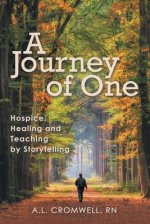 A Journey of One: Hospice: Healing and Teaching by Storytelling