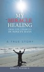 My Miracle Healing from Type 2 Diabetes in Ninety Days: A True Story