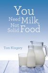 You Need Milk, Not Solid Food