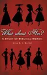 What About Her?: A Study of Biblical Women