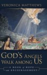 God's Angels Walk Among Us: A Book of Hope and Encouragement