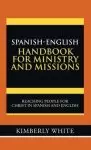 Spanish-English Handbook for Ministry and Missions: Reaching People for Christ in Spanish and English