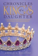 Chronicles of a King's Daughter: Calling Women into Divine Position and Alignment