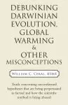 Debunking Darwinian Evolution, Global Warming & Other Misconceptions