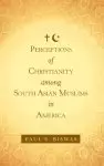 Perceptions of Christianity Among South Asian Muslims in America