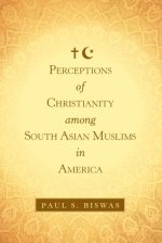 Perceptions of Christianity Among South Asian Muslims in America