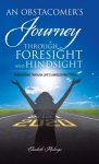 An Obstacomer's Journey Through Foresight and Hindsight: Persevering Through Life's Unrelenting Trials