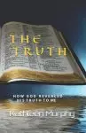 The Truth: How God Revealed His Word To Me