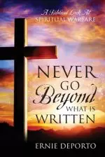 Never Go Beyond What Is Written: A Biblical Look At Spiritual Warfare