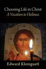 Choosing Life in Christ A Vocation to Holiness: A Retreat (Part of The Art of Spiritual Life Series)