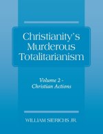 Christianity's Murderous Totalitarianism: Volume 2 - Christian Beliefs