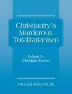 Christianity's Murderous Totalitarianism: Volume 2 - Christian Beliefs