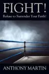 FIGHT! Refuse to Surrender Your Faith!