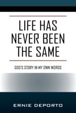 Life Has Never Been the Same: God's Story In My Own Words