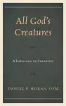 All God's Creatures: A Theology of Creation