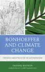 Bonhoeffer and Climate Change: Theology and Ethics for the Anthropocene