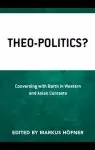 Theo-Politics?: Conversing with Barth in Western and Asian Contexts