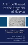 A Scribe Trained for the Kingdom of Heaven: Essays on Christology and Ethics in Honor of Richard B. Hays