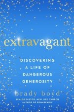 Extravagant: Discovering a Life of Dangerous Generosity