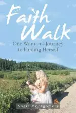 Faith Walk: One Woman's Journey to Finding Herself