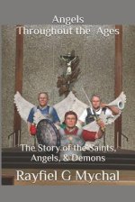 Angels Throughout the Ages: The Story of the Saints, Angels, & Demons