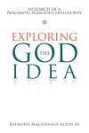 Exploring the God Idea: In Search of a Pragmatic Religious Philosophy