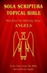 Sola Scriptura Topical Bible: What Does The Bible Say About Angels?