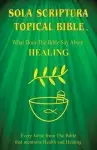 Sola Scriptura Topical Bible: What Does The Bible Say About Healing?