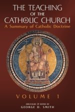 The Teaching of the Catholic Church: Volume 1: A Summary of Catholic Doctrine