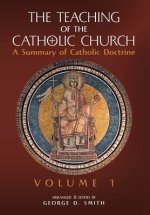 The Teaching of the Catholic Church: Volume 1: A Summary of Catholic Doctrine