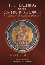 The Teaching of the Catholic Church: Volume 2: A Summary of Catholic Doctrine