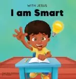 With Jesus I am Smart: A Christian children's book to help kids see Jesus as their source of wisdom and intelligence; ages 4-6, 6-8, 8-10