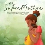 My Supermother: A Christian children's rhyming book celebrating mothers from a biblical point of view