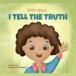 With Jesus I tell the truth: A Christian children's rhyming book empowering kids to tell the truth to overcome lying in any circumstance by teaching t